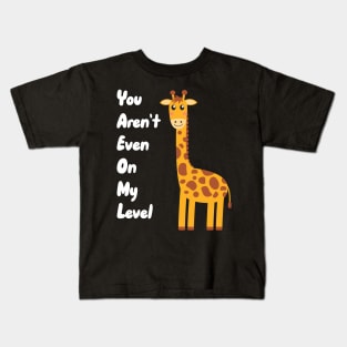 You Aren't Even On My Level Kids T-Shirt